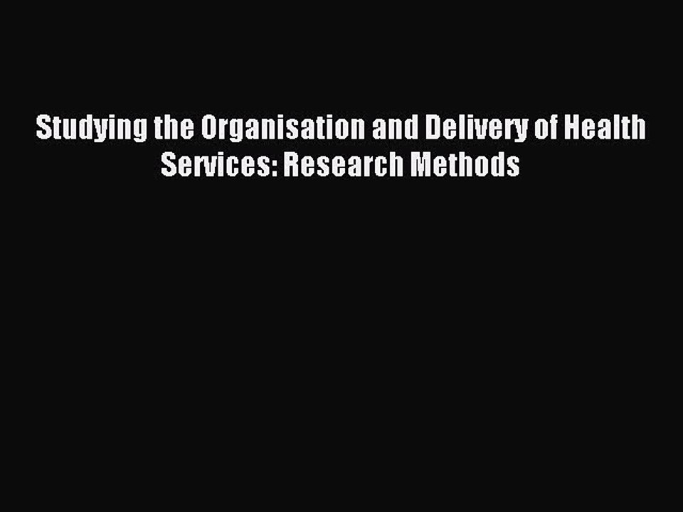 Read Studying the Organisation and Delivery of Health Services: Research Methods Ebook Free