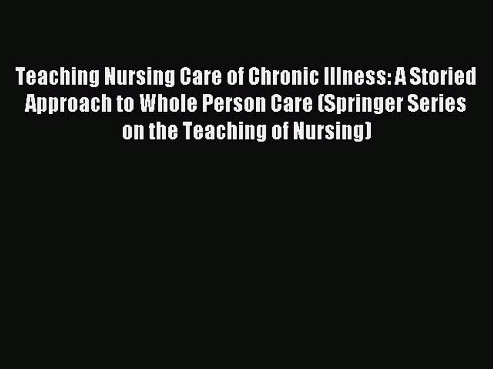 Read Teaching Nursing Care of Chronic Illness: A Storied Approach to Whole Person Care (Springer