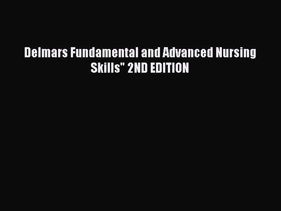 Read Delmars Fundamental and Advanced Nursing Skills 2ND EDITION PDF Online