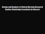 Read Design and Analysis of Clinical Nursing Research Studies (Routledge Essentials for Nurses)