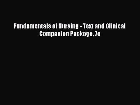 Download Fundamentals of Nursing - Text and Clinical Companion Package 7e PDF Free