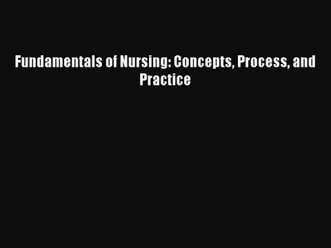 Read Fundamentals of Nursing: Concepts Process and Practice Ebook Free