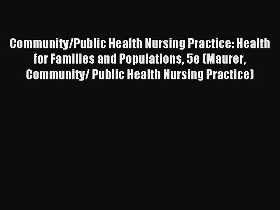 Download Community/Public Health Nursing Practice: Health for Families and Populations 5e (Maurer