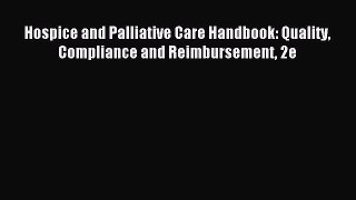 Read Hospice and Palliative Care Handbook: Quality Compliance and Reimbursement 2e Ebook Free