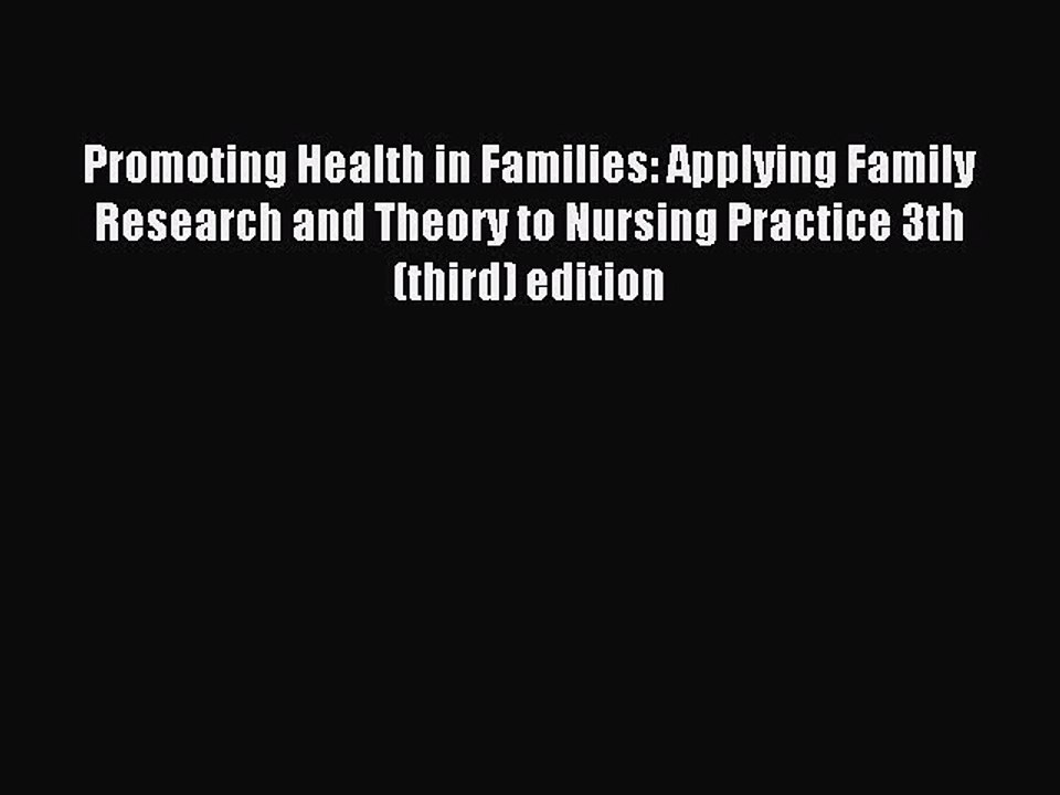Read Promoting Health in Families: Applying Family Research and Theory to Nursing Practice