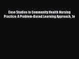 Read Case Studies in Community Health Nursing Practice: A Problem-Based Learning Approach 1e