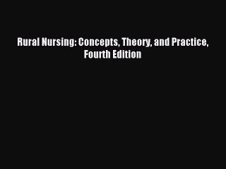 Read Rural Nursing: Concepts Theory and Practice Fourth Edition Ebook Free