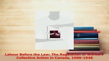 Read  Labour Before the Law The Regulation of Workers Collective Action in Canada 19001948 Ebook Free
