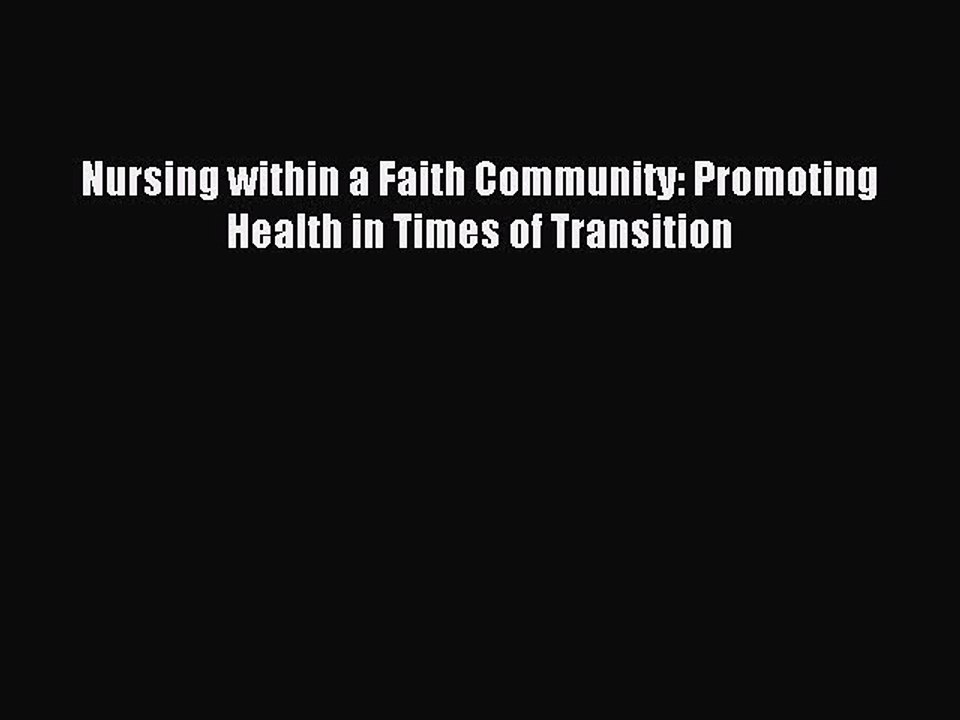 Download Nursing within a Faith Community: Promoting Health in Times of Transition Ebook Free