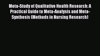 Read Meta-Study of Qualitative Health Research: A Practical Guide to Meta-Analysis and Meta-Synthesis