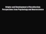 Download Origins and Development of Recollection: Perspectives from Psychology and Neuroscience