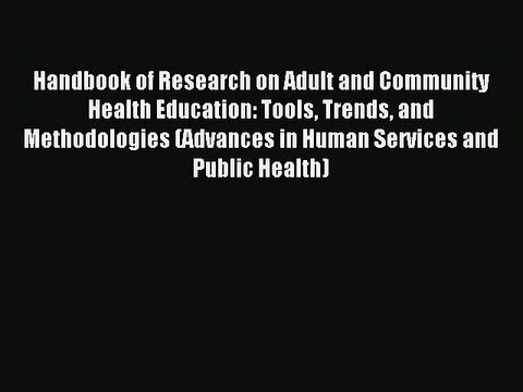 Read Handbook of Research on Adult and Community Health Education: Tools Trends and Methodologies