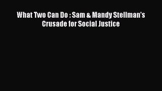 [Download PDF] What Two Can Do : Sam & Mandy Stellman's Crusade for Social Justice Ebook Free