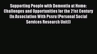 Read Supporting People with Dementia at Home: Challenges and Opportunities for the 21st Century