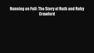 [Download PDF] Running on Full: The Story of Ruth and Ruby Crawford Ebook Free