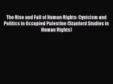 [Download PDF] The Rise and Fall of Human Rights: Cynicism and Politics in Occupied Palestine