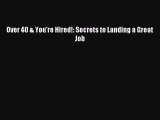 [Download PDF] Over 40 & You're Hired!: Secrets to Landing a Great Job Read Online