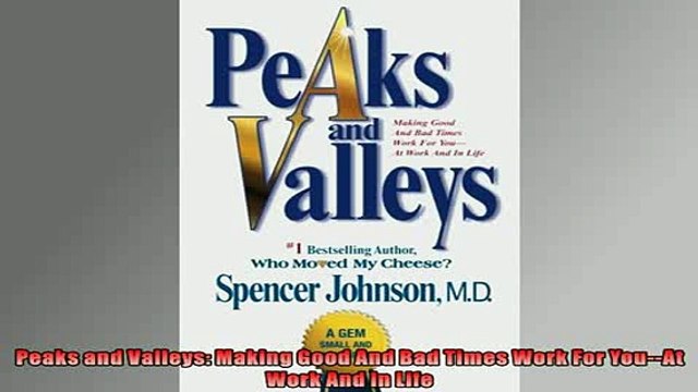 FREE DOWNLOAD Peaks and Valleys Making Good And Bad Times Work For YouAt Work And In Life FREE BOOOK ONLINE