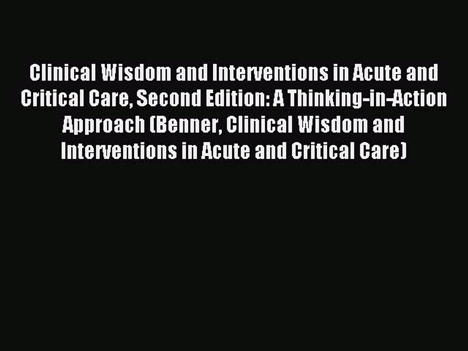 Read Clinical Wisdom and Interventions in Acute and Critical Care Second Edition: A Thinking-in-Action