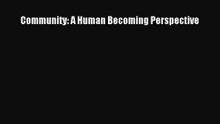 Read Community: A Human Becoming Perspective Ebook Free