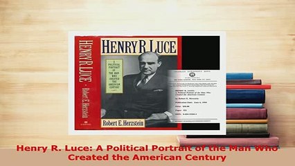 PDF  Henry R Luce A Political Portrait of the Man Who Created the American Century  EBook