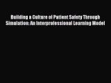 Read Building a Culture of Patient Safety Through Simulation: An Interprofessional Learning