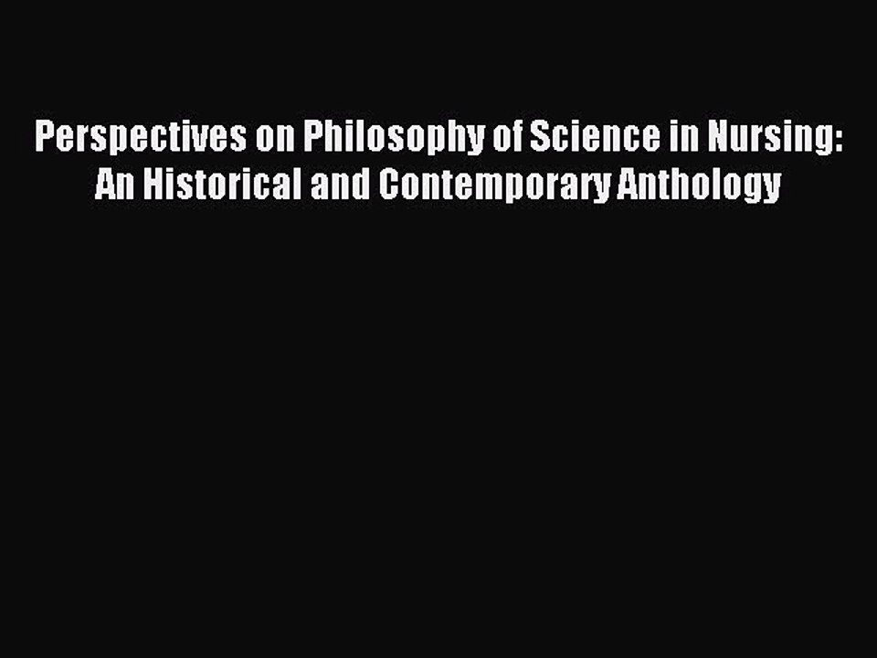 Read Perspectives on Philosophy of Science in Nursing: An Historical and Contemporary Anthology
