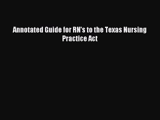 Download Annotated Guide for RN's to the Texas Nursing Practice Act PDF Free