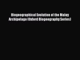 Read Biogeographical Evolution of the Malay Archipelago (Oxford Biogeography Series) Ebook