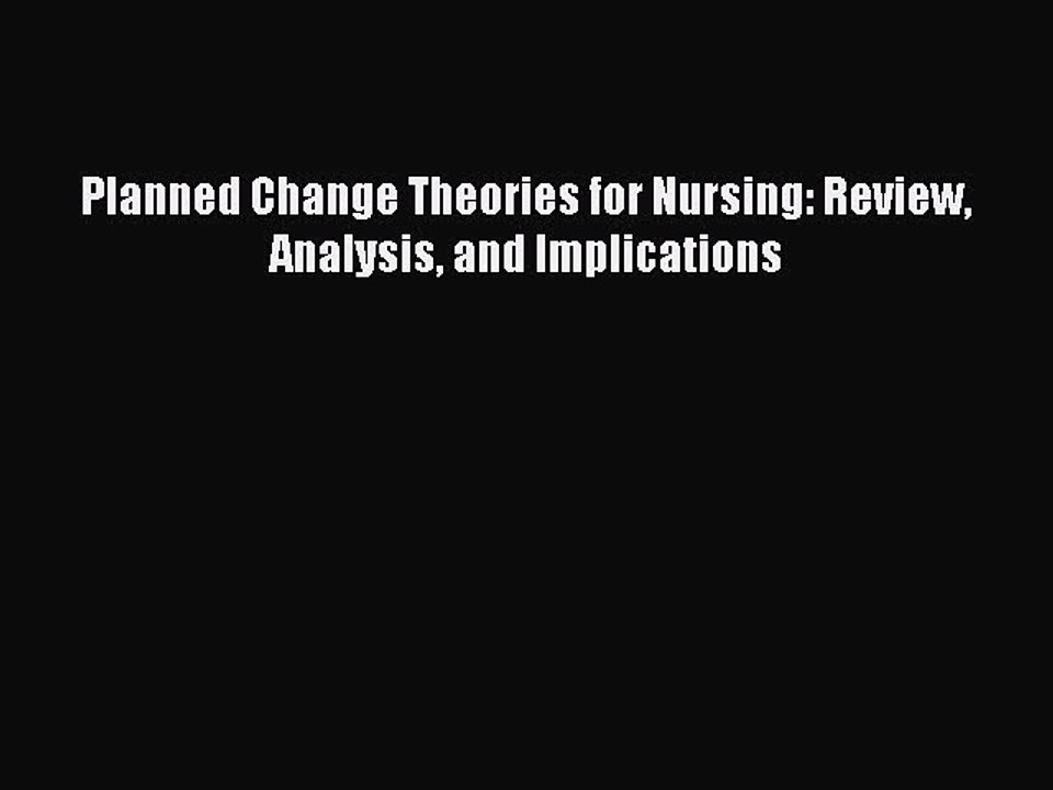 Read Planned Change Theories for Nursing: Review Analysis and Implications Ebook Free