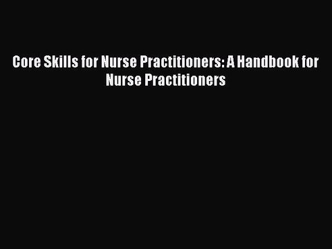Read Core Skills for Nurse Practitioners: A Handbook for Nurse Practitioners Ebook Free
