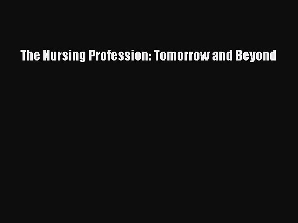 Read The Nursing Profession: Tomorrow and Beyond Ebook Free