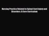 Read Nursing Practice Related to Spinal Cord Injury and Disorders: A Core Curriculum Ebook
