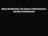 Download How to Be Attractive: The Science of Attractiveness and How to Be Attractive  EBook
