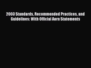 Read 2003 Standards Recommended Practices and Guidelines: With Official Aorn Statements Ebook