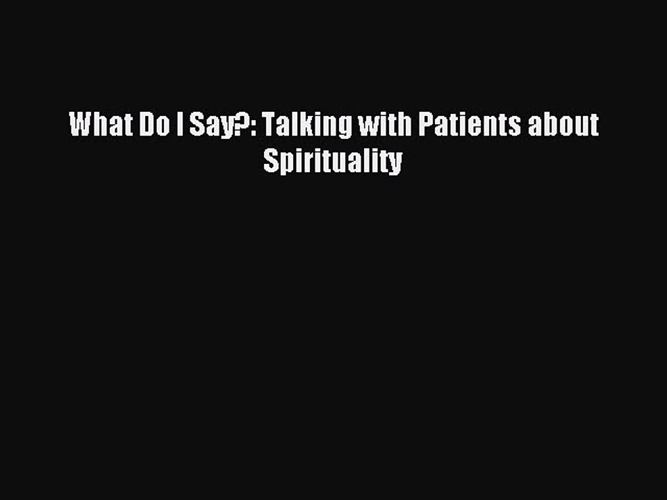 Read What Do I Say?: Talking with Patients about Spirituality Ebook Free