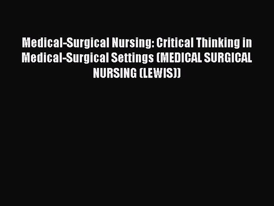 Read Medical-Surgical Nursing: Critical Thinking in Medical-Surgical Settings (MEDICAL SURGICAL