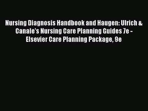 Read Nursing Diagnosis Handbook and Haugen: Ulrich & Canale's Nursing Care Planning Guides