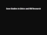 Read Case Studies in Ethics and HIV Research Ebook Free
