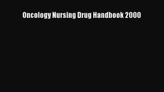 Read Oncology Nursing Drug Handbook 2000 Ebook Free