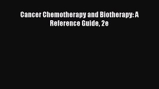 Read Cancer Chemotherapy and Biotherapy: A Reference Guide 2e Ebook Free