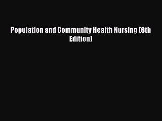 Read Population and Community Health Nursing (6th Edition) PDF Free