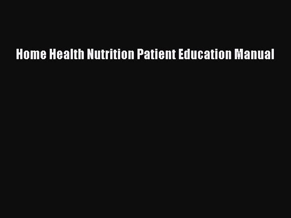 Read Home Health Nutrition Patient Education Manual Ebook Free