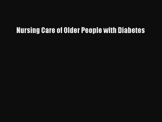 Read Nursing Care of Older People with Diabetes Ebook Free