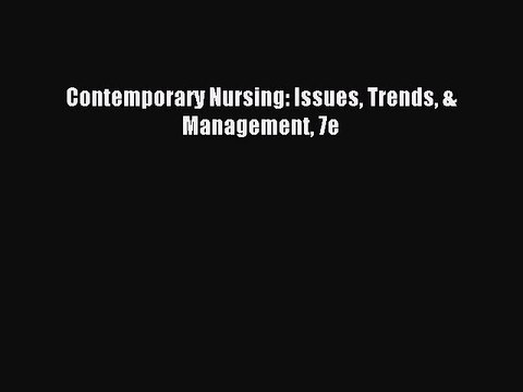 Read Contemporary Nursing: Issues Trends & Management 7e Ebook Online