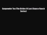 Book Gunpowder Tea (The Brides Of Last Chance Ranch Series) Read Online