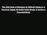 [Download PDF] The Little Book of Dialogue for Difficult Subjects: A Practical Hands-On Guide