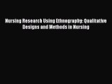 Read Nursing Research Using Ethnography: Qualitative Designs and Methods in Nursing Ebook Online