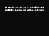 Download Nursing Research Using Historical Methods: Qualitative Designs and Methods in Nursing