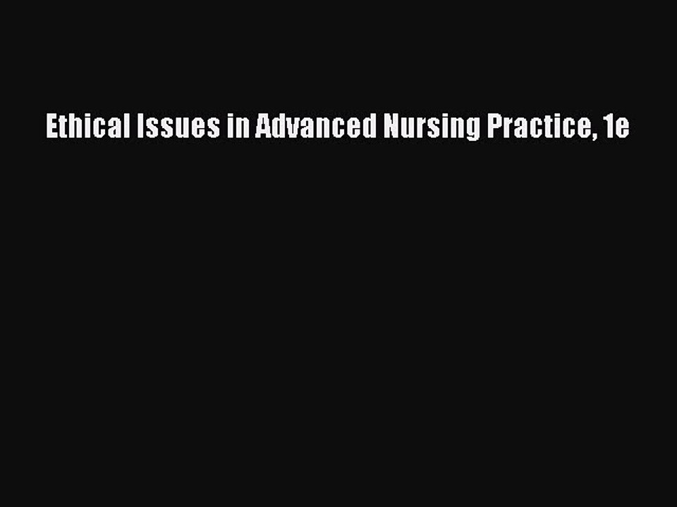Read Ethical Issues in Advanced Nursing Practice 1e Ebook Online